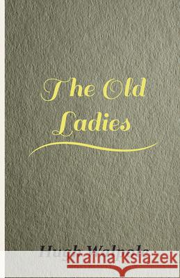 The Old Ladies Hugh Walpole 9781406716788 