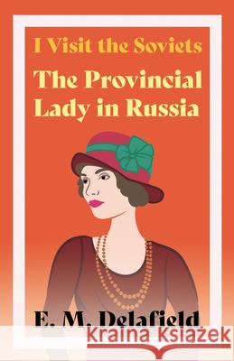 I Visit the Soviets - The Provincial Lady in Russia Delafield, E. M. 9781406721416