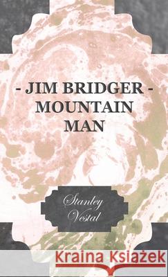 Jim Bridger - Mountain Man Stanley Vestal 9781406724523 Wright Press