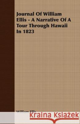 Journal of William Ellis - A Narrative of a Tour Through Hawaii in 1823 Ellis, William 9781406725537 Barclay Press