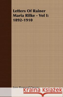 Letters of Rainer Maria Rilke - Vol I: 1892-1910 Bannard Greene, Jane 9781406729658 0