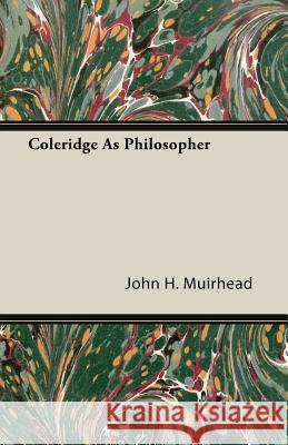 Coleridge as Philosopher Muirhead, John H. 9781406730104 Mallock Press