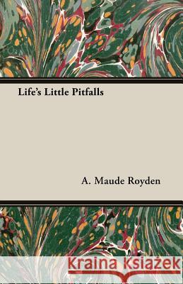 Life's Little Pitfalls A. Maude Royden 9781406730838
