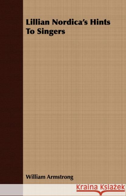 Lillian Nordica's Hints To Singers William Armstrong 9781406731033