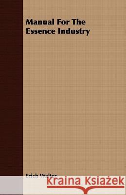 Manual for the Essence Industry Walter, Erich 9781406733303 Williamson Press