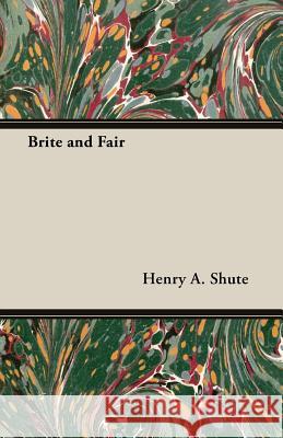 Brite and Fair Shute, Henry A. 9781406734935 Duff Press