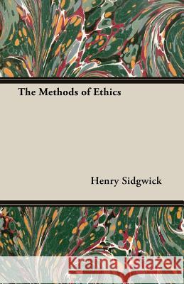 The Methods of Ethics Sidgwick, Henry 9781406736960 Kite Press