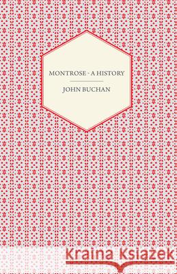 Montrose - A History John Buchan 9781406738629 Rolland Press