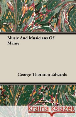 Music and Musicians of Maine Edwards, George Thornton 9781406739190