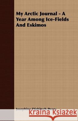 My Arctic Journal - A Year Among Ice-Fields and Eskimos Diebitsch-Peary, Josephine 9781406739473