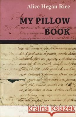 My Pillow Book Alice Hegan Rice 9781406739787