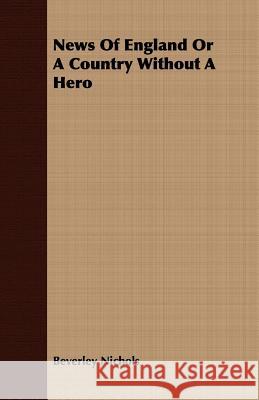 News of England or a Country Without a Hero Nichols, Beverley 9781406740943 Garnsey Press