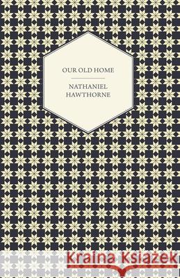 Our Old Home Nathaniel Hawthorne 9781406742930 Richardson Press