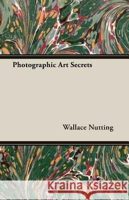 Photographic Art Secrets Wallace Nutting 9781406744835 Coss Press
