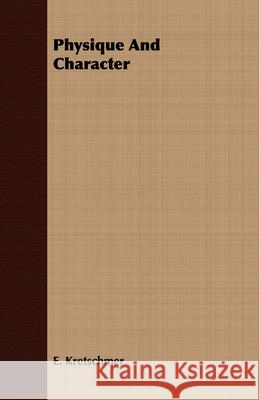 Physique And Character E. Kretschmer 9781406744972 Dick Press