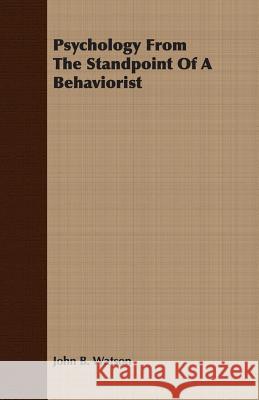 Psychology from the Standpoint of a Behaviorist Watson, John B. 9781406747607 Smyth Press