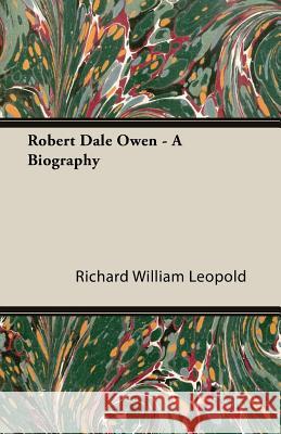 Robert Dale Owen - A Biography Richard William Leopold 9781406749953