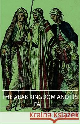 The Arab Kingdom and Its Fall Wellhausen, J. 9781406752403 Wellhausen Press