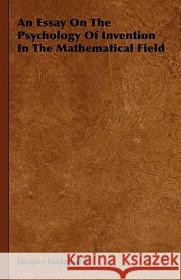 An Essay on the Psychology of Invention in the Mathematical Field Hadamard, Jacques 9781406753462 Hadamard Press