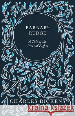 Barnaby Rudge: A Tale of the Riots of Eighty Dickens, Charles 9781406753882 Dickens Press