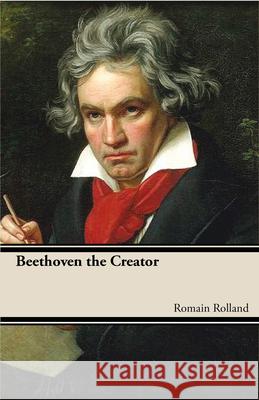 Beethoven the Creator Rolland, Roman 9781406754230