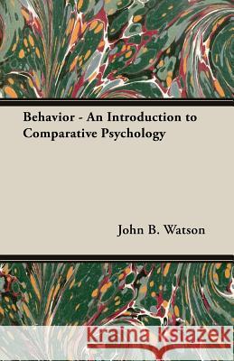 Behavior - An Introduction to Comparative Psychology Watson, John B. 9781406754315 Watson PR