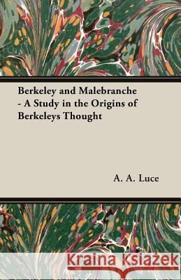 Berkeley and Malebranche - A Study in the Origins of Berkeleys Thought Luce, A. a. 9781406754520 Luce Press