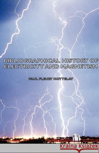 Bibliographical History Of Electricity And Magnetism Paul Fleury Mottelay 9781406754766