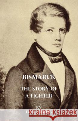 Bismarck - The Story Of A Fighter Ludwig, Emil 9781406755244