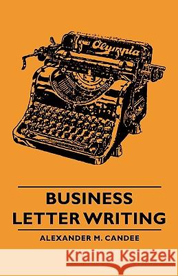 Business Letter Writing Alexander M. Candee 9781406756494 Candee Press