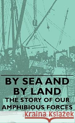 By Sea and by Land - The Story of Our Amphibious Forces Burton, Earl 9781406756555 Burton Press
