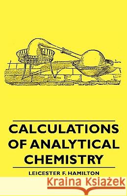 Calculations of Analytical Chemistry Hamilton, Leicester F. 9781406756630 Hamilton Press