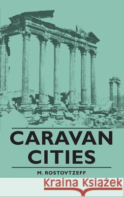 Caravan Cities M. Rostovtzeff 9781406756975 Rostovtzeff Press
