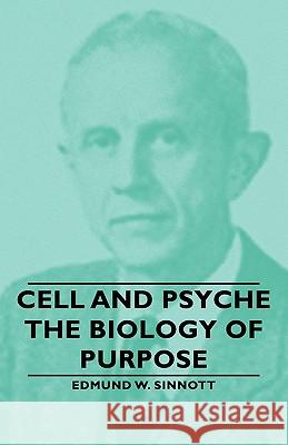 Cell and Psyche - The Biology of Purpose Sinnott, Edmund W. 9781406757460