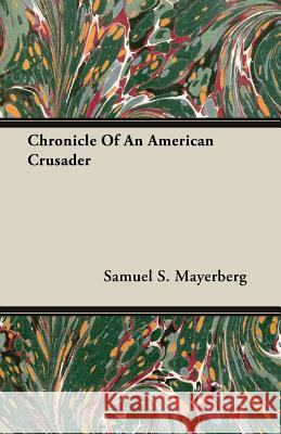 Chronicle of an American Crusader Mayerberg, Samuel S. 9781406758818 Mayerberg Press