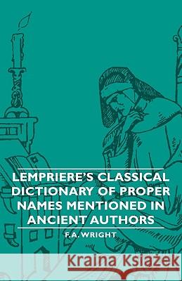 Lempriere's Classical Dictionary of Proper Names Mentioned in Ancient Authors Wright, F. a. 9781406759105 Wright Press