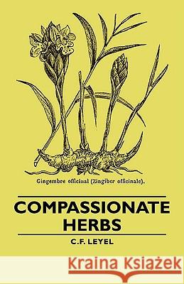 Compassionate Herbs C. F. Leyel 9781406759785 Leyel Press