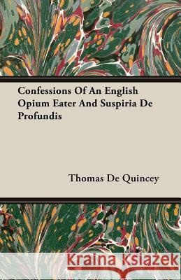 Confessions of an English Opium Eater and Suspiria de Profundis de Quincey, Thomas 9781406760026 de Quincey Press