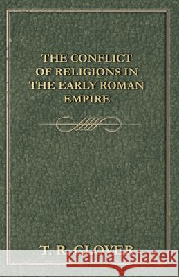 The Conflict of Religions in the Early Roman Empire Glover, T. R. 9781406760057 Glover Press