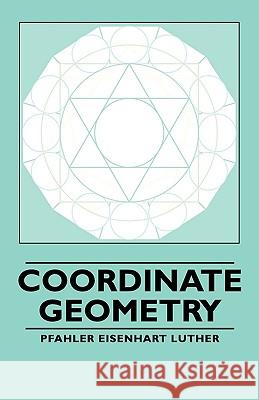 Coordinate Geometry Pfahler Eisenhart Luther 9781406760552 Luther Press