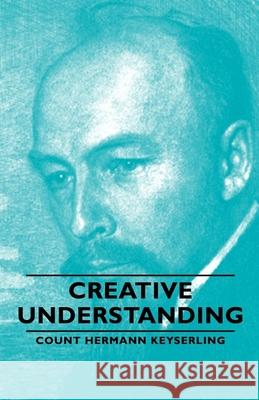 Creative Understanding Count Hermann Keyserling 9781406761214 Keyserling Press