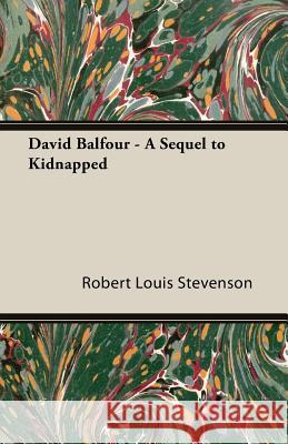 David Balfour - A Sequel To Kidnapped Robert Louis Stevenson 9781406761832 Stevenson Press