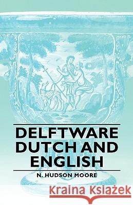 Delftware - Dutch and English Moore, N. Hudson 9781406762310 Moore Press