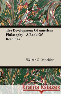 The Development of American Philosophy - A Book of Readings Muelder, Walter G. 9781406762570