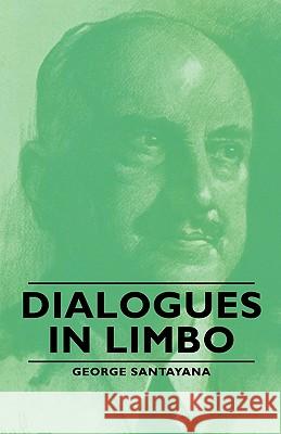 Dialogues in Limbo Santayana, George 9781406762716 Santayana Press