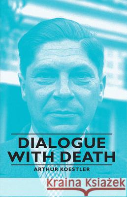 Dialogue with Death Koestler, Arthur 9781406762747 Koestler Press