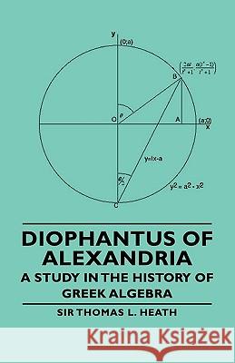 Diophantus of Alexandria - A Study in the History of Greek Algebra Heath, Thomas Little 9781406763140 Heath Press