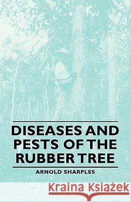 Diseases and Pests of the Rubber Tree Sharples, Arnold 9781406763294