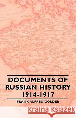 Documents of Russian History 1914-1917 Frank Alfred Golder 9781406763478