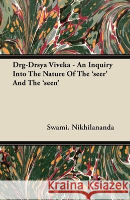 Drg-Drsya Viveka - An Inquiry Into The Nature Of The 'seer' And The 'seen' Swami Nikhilananda 9781406763751